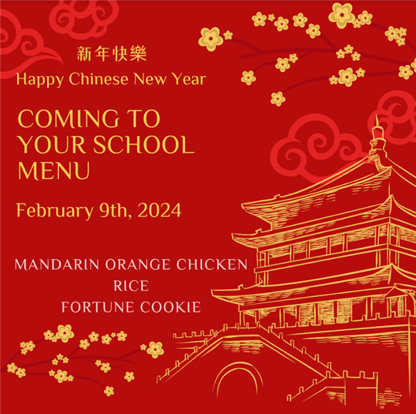 Graphic that says: Happy Chinese New Year. Coming to your school menu on Feb. 9, 2024, mandarin orange chicken, rice, and fortune cookie.